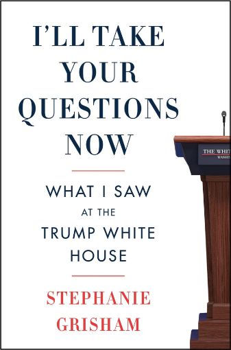 Picture of I'll Take Your Questions Now: What I Saw at the Trump White House